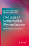 The Future of Motherhood in Western Societies - Late Fertility and its Consequences