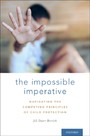 Impossible Imperative - Navigating the Competing Principles of Child Protection