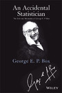 An Accidental Statistician, - The Life and Memories of George E, P, Box