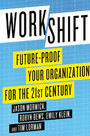 Workshift - Future-Proof Your Organization for the 21st Century
