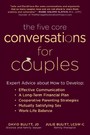 Five Core Conversations for Couples - Expert Advice about How to Develop Effective Communication, a Long-Term Financial Plan, Cooperative Parenting Strategies, Mutually Satisfying Sex, and Work-Life Balance