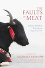 Faults of Meat - Tibetan Buddhist Writings on Vegetarianism