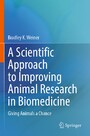 A Scientific Approach to Improving Animal Research in Biomedicine - Giving Animals a Chance