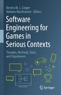 Software Engineering for Games in Serious Contexts - Theories, Methods, Tools, and Experiences