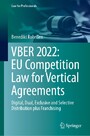 VBER 2022: EU Competition Law for Vertical Agreements - Digital, Dual, Exclusive and Selective Distribution plus Franchising