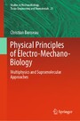 Physical Principles of Electro-Mechano-Biology - Multiphysics and Supramolecular Approaches