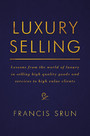 Luxury Selling - Lessons from the world of luxury in selling high quality goods and services to high value clients