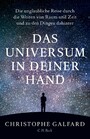 Das Universum in deiner Hand - Die unglaubliche Reise durch die Weiten von Raum und Zeit und zu den Dingen dahinter