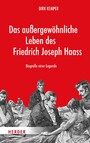 Das außergewöhnliche Leben des Friedrich Joseph Haass - Biografie einer Legende