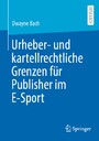 Urheber- und kartellrechtliche Grenzen für Publisher im E-Sport