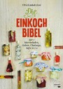 Die Einkoch-Bibel - 350 x Marmeladen, Gelees, Chutneys, Säfte & Co