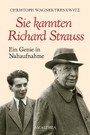 Sie kannten Richard Strauss - Ein Genie in Nahaufnahme