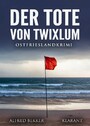 Der Tote von Twixlum. Ostfrieslandkrimi