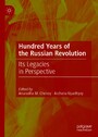 Hundred Years of the Russian Revolution - Its Legacies in Perspective