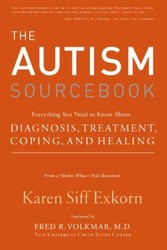 Autism Sourcebook - Everything You Need to Know About Diagnosis, Treatment, Coping, and Healing--from a Mother Whose Child Recovered