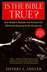 Is the Bible True? - How Modern Debates and Discoveries Affirm the Essence of the Scriptures