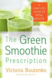 Green Smoothie Prescription - A Complete Guide to Total Health