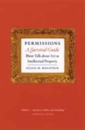 Permissions, A Survival Guide - Blunt Talk about Art as Intellectual Property
