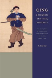 Qing Governors and Their Provinces - The Evolution of Territorial Administration in China, 1644-1796