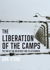 Liberation of the Camps - The End of the Holocaust and Its Aftermath