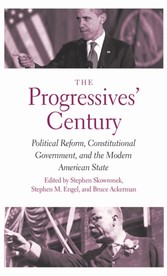 Progressives' Century - Political Reform, Constitutional Government, and the Modern American State