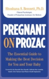 Pregnant on Prozac - The Essential Guide to Making the Best Decision for You and Your Baby