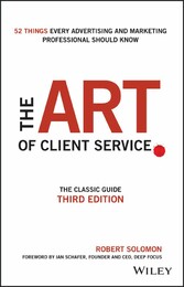 The Art of Client Service - The Classic Guide, Updated for Today's Marketers and Advertisers