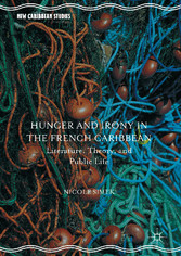 Hunger and Irony in the French Caribbean - Literature, Theory, and Public Life