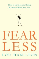 Fear Less - How to envision your future & create a Brave New You