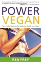 Power Vegan - Plant-Fueled Nutrition for Maximum Health and Fitness