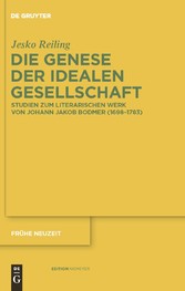 Die Genese der idealen Gesellschaft - Studien zum literarischen Werk von Johann Jakob Bodmer (1698-1783)