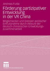 Förderung partizipativer Entwicklung in der VR China - Möglichkeiten und Grenzen politischer Einflussnahme durch Akteure der deutsch-chinesischen Entwicklungszusammenarbeit (2003-2006)