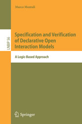 Specification and Verification of Declarative Open Interaction Models - A Logic-Based Approach