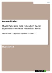 Quellenexegese zum römischen Recht - Eigentumserwerb im römischen Recht - Digesten 41.3.15.pr und Digesten 49.15.12.2