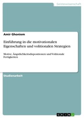 Einführung in die motivationalen Eigenschaften und volitionalen Strategien - Motive, Ängstlichkeitsdispositionen und Volitionale Fertigkeiten