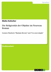Die Religiosität der Objekte im Nouveau Roman - Gustave Flauberts 'Madame Bovary' und 'Un c?ur simple'