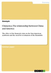 Chimerica. The relationship between China and America - The effect of the financial crisis on the Sino-American symbiosis and the need for revaluation of the Renminbi