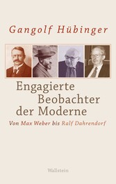 Engagierte Beobachter der Moderne - Von Max Weber bis Ralf Dahrendorf