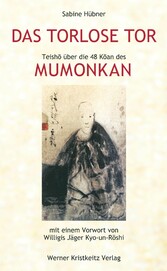 Das torlose Tor: Mumonkan - Teisho über die 48 Koan des Mumonkan