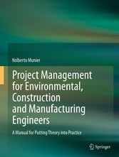 Project Management for Environmental, Construction and Manufacturing Engineers - A Manual for Putting Theory into Practice