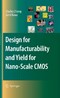 Design for Manufacturability and Yield for Nano-Scale CMOS