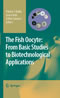 The Fish Oocyte - From Basic Studies to Biotechnological Applications