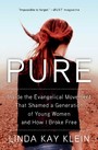 Pure - Inside the Evangelical Movement That Shamed a Generation of Young Women and How I Broke Free