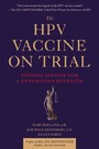 HPV Vaccine On Trial - Seeking Justice For A Generation Betrayed