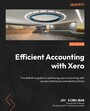 Efficient Accounting with Xero - The definitive guide to optimizing your accounting with proven techniques and best practices