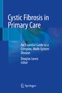 Cystic Fibrosis in Primary Care - An Essential Guide to a Complex, Multi-System Disease