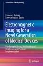 Electromagnetic Imaging for a Novel Generation of Medical Devices - Fundamental Issues, Methodological Challenges and Practical Implementation