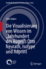 Die Visualisierung von Wissen im 'Jahrhundert des Auges': Otto Neurath, Isotype und Adprint