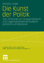Die Kunst der Politik - Zum Potenzial von Gruppendynamik und Organisationsentwicklung für politische Lernprozesse
