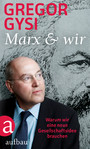 Marx und wir - Warum wir eine neue Gesellschaftsidee brauchen